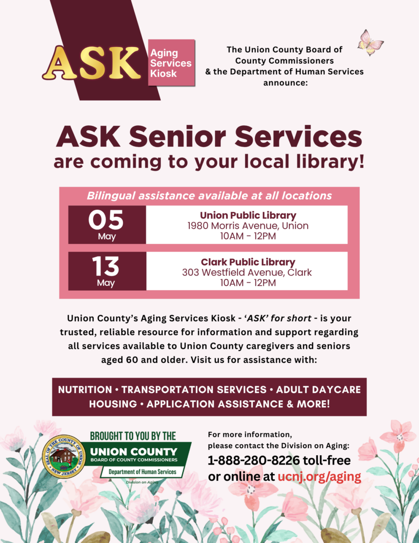 ASK Senior Services events announcement for Union County residents aged 60+ and their caregivers.
Event Schedule
May 5: Union Public Library (10 AM – 12 PM)
May 13: Clark Public Library (10 AM – 12 PM)
Key Highlights
Services: Help with nutrition, transport, housing, and applications.
Support: Bilingual assistance is provided at both sites.
Contact: Call 1-888-280-8226 or visit ucnj.org/aging.