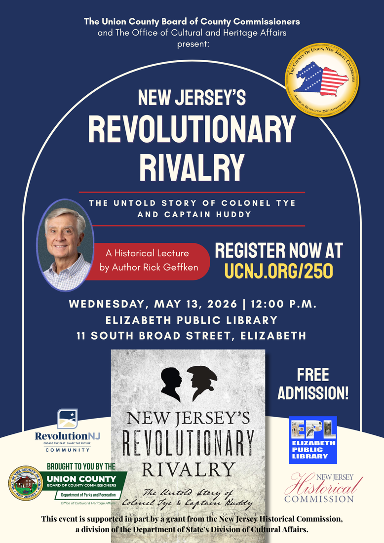 This flyer announces a historical lecture titled "New Jersey's Revolutionary Rivalry: The Untold Story of Colonel Tye and Captain Huddy."
Event Details
Speaker: Author Rick Geffken
Date: Wednesday, May 13, 2026
Time: 12:00 P.M.
Location: Elizabeth Public Library, 11 South Broad Street, Elizabeth
Cost: Free Admission
Registration and Organizers
Register at: UCNJ.ORG/250
Presented by: Union County Board of County Commissioners and The Office of Cultural and Heritage Affairs
Support from: New Jersey Historical Commission and RevolutionNJ